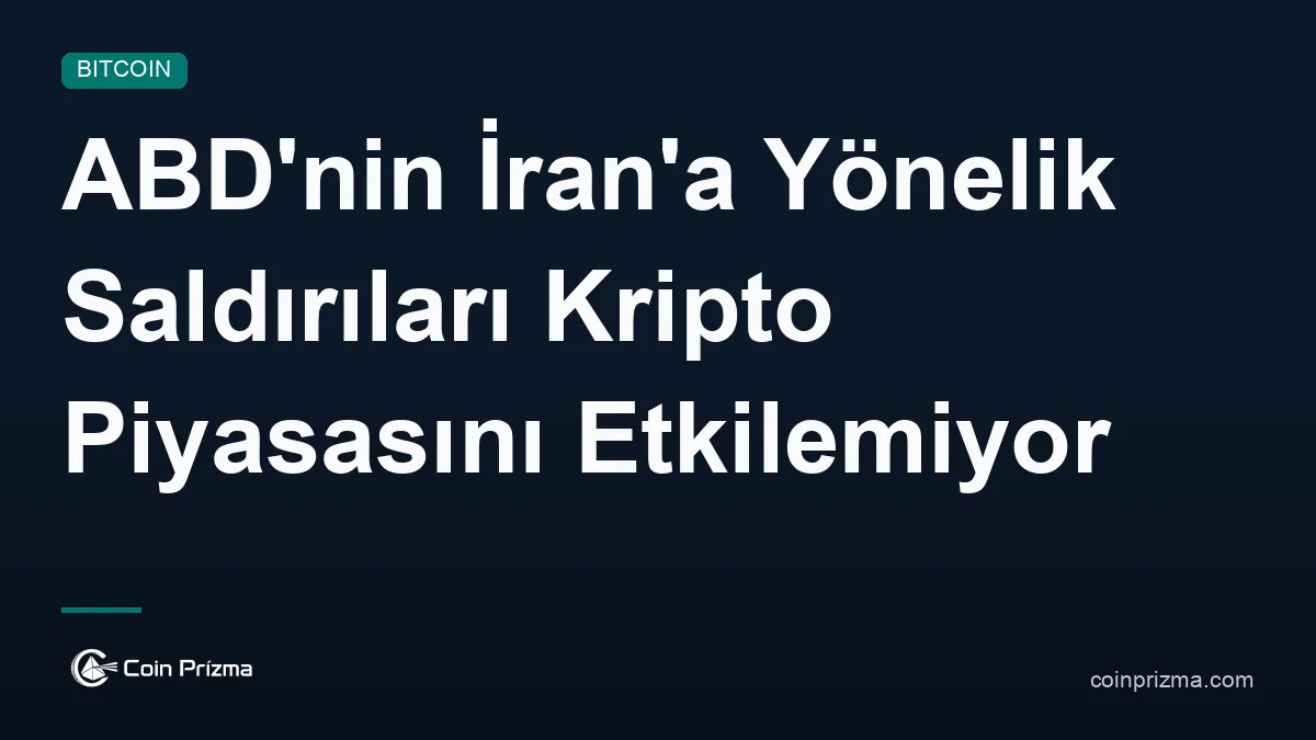 ABD'nin İran'a Yönelik Saldırıları Kripto Piyasasını Etkilemiyor
