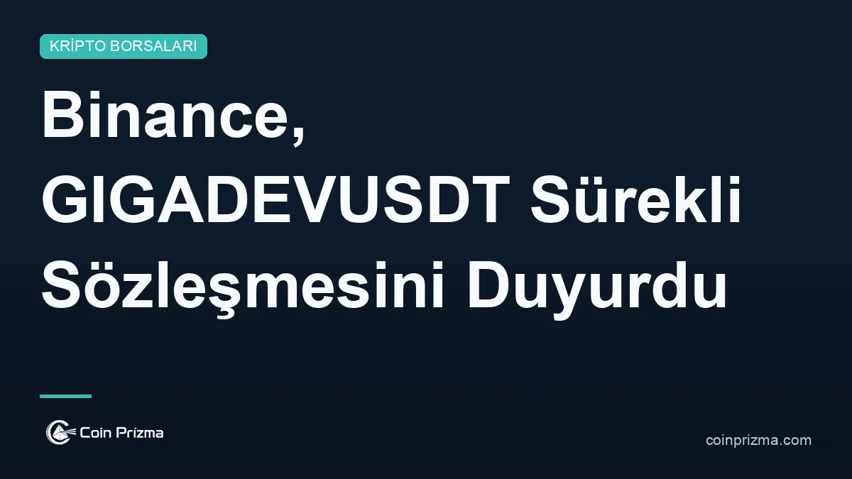 Binance, GIGADEVUSDT Sürekli Sözleşmesini Duyurdu