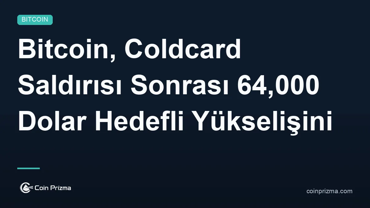 Bitcoin, Coldcard Saldırısı Sonrası 64,000 Dolar Hedefli Yükselişini Sürdürüyor
