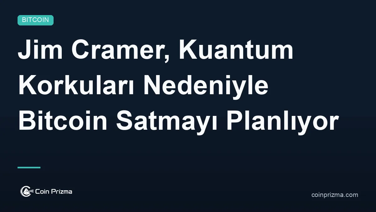 Jim Cramer, Kuantum Korkuları Nedeniyle Bitcoin Satmayı Planlıyor