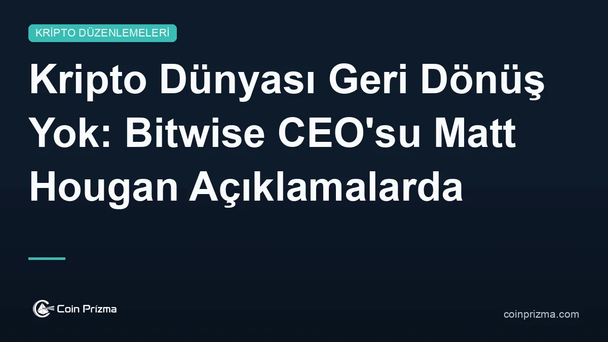 Kripto Dünyası Geri Dönüş Yok: Bitwise CEO'su Matt Hougan Açıklamalarda Bulundu