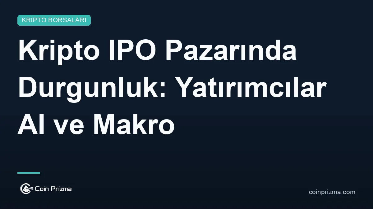 Kripto IPO Pazarında Durgunluk: Yatırımcılar AI ve Makro Belirsizliklere Yöneliyor